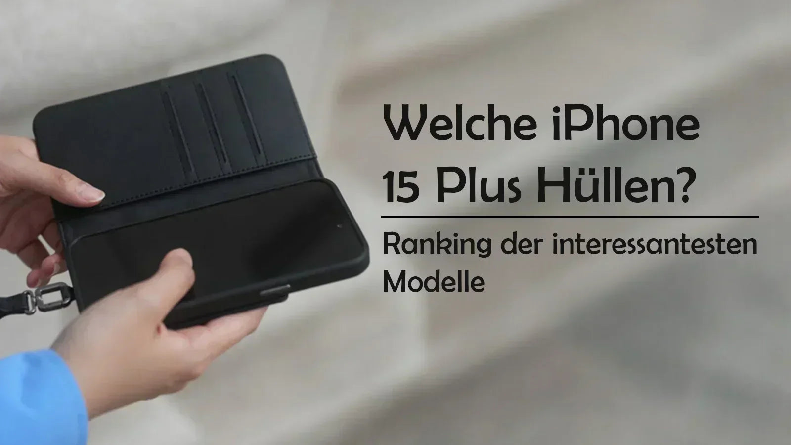 Welche iPhone 15 Plus Hüllen? Ranking der interessantesten Modelle